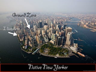 Native New Yorker http://oudolf.com/garden/the-battery
I live here
Ground Zero
 