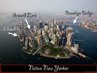 Native New Yorker http://oudolf.com/garden/the-battery
I live here
Brooklyn BridgeGround Zero
 