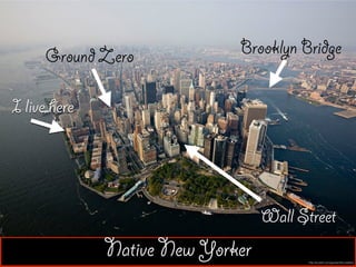 Native New Yorker http://oudolf.com/garden/the-battery
I live here
Brooklyn BridgeGround Zero
Wall Street
 