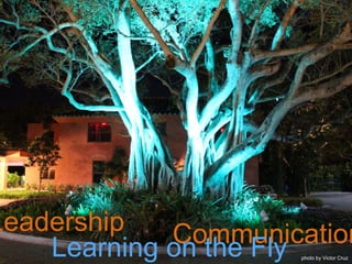 Leadership CommunicationLearning on the Fly photo by Victor Cruz
 