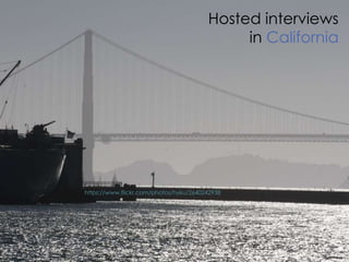 Hosted interviews
in California
https://www.flickr.com/photos/hyku/2640242938
 
