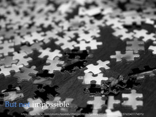 But not impossible
https://www.flickr.com/photos/lizadaly/2945260782/in/gallery-25245548@N06-72157622421174075/
 