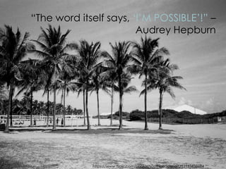 https://www.flickr.com/photos/southbeachcars/11131833684
“The word itself says, ‘I’M POSSIBLE’!” –
Audrey Hepburn
 