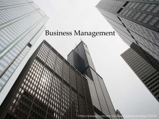 https://pixabay.com/en/city-urban-business-building-702522/
Business Management
 