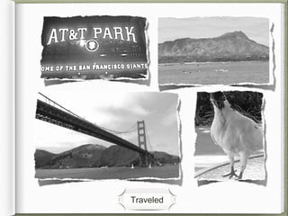 Traveled many places...Traveled
 