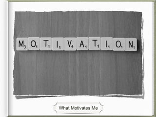 What Motivates Me
 