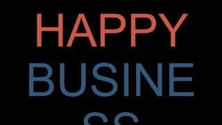 HAPPY
BUSINESS
It isn’t always happy, but it’s our business. This is the business of our theory of change.
Happy business ...