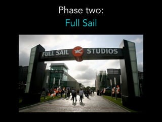 Phase two:
Full Sail
 