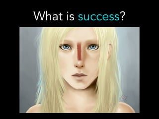 What is success?
 