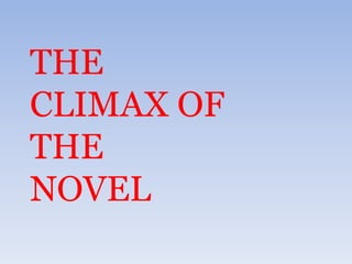 THE
CLIMAX OF
THE
NOVEL
 