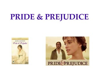 PRIDE & PREJUDICE
 