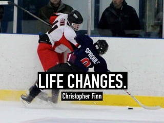 LIFE CHANGES.
Christopher Finn
 