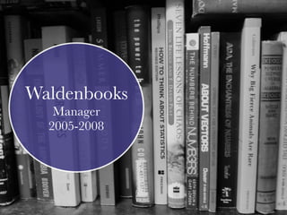Waldenbooks
Manager
2005-2008
 