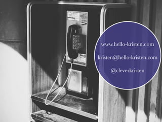 www.hello-kristen.com
kristen@hello-kristen.com
@cleverkristen
 