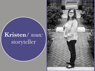 Kristen/ noun:
storyteller
 