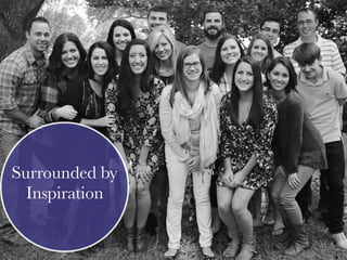 Surrounded by
Inspiration
 