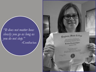 “It does not matter how
slowly you go as long as
you do not stop.”
-Confucius
 