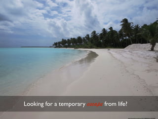 Looking for a temporary escape from life?
https://www.ﬂickr.com/photos/79721788@N00/25152057091/
 