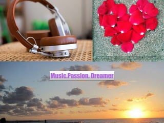 Music.Passion. Dreamer
 
