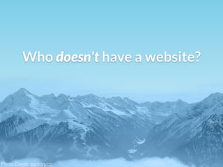 Who doesn't have a website?
Photo Credit: santory.co
 