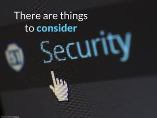 There are things
to consider
Photo Credit: Pixabay
 