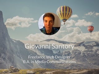 Giovanni Santory
Freelance Web Designer
B.A. in Media Communications
Photo Credit: Pixabay
 