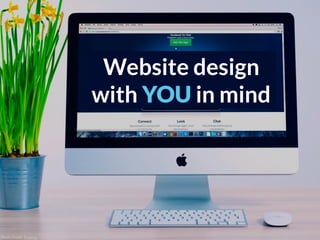 Photo Credit: Pixabay
Website design
with YOU in mind
 