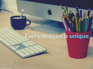 Photo Credit: Pixabay
Every website is unique
 