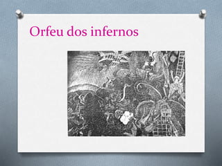 Orfeu dos infernos
 