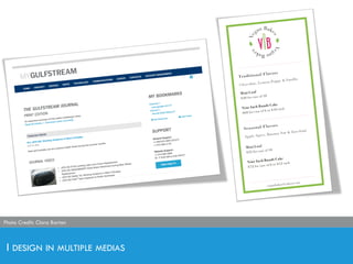 I DESIGN IN MULTIPLE MEDIAS
Photo Credit: Clara BartonPhoto Credit: Clara Barton
 