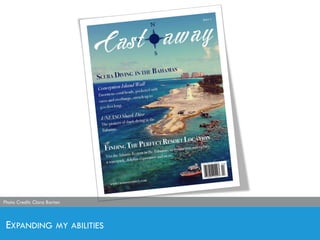 EXPANDING MY ABILITIES
Photo Credit: Clara BartonPhoto Credit: Clara Barton
 