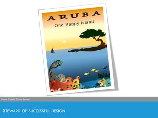 STEWARD OF SUCCESSFUL DESIGN
Photo Credit: Clara Barton
 