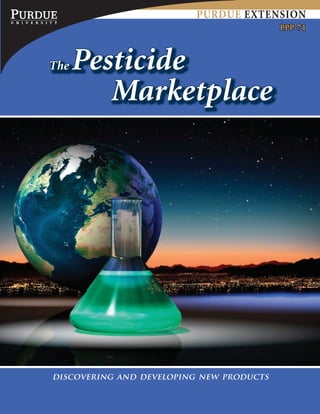 PPP-71
discovering and developing new products
The Pesticide
Marketplace
Purdue Extension
 