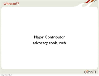 whoami?

Major Contributor
advocacy, tools, web

Friday, October 25, 13

 