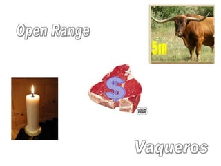 Open Range Vaqueros $ 5m 