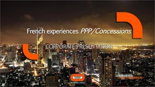 CORPORATE PRESENTATION
French experiences PPP/Concessions
 
