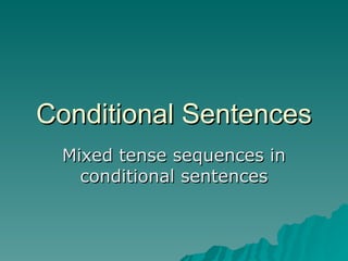 Conditional Sentences Mixed tense sequences in conditional sentences 