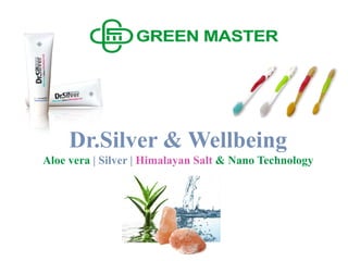 Dr.Silver & Wellbeing
Aloe vera | Silver | Himalayan Salt & Nano Technology

 