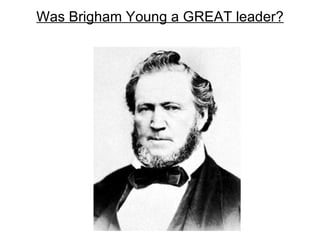 Was Brigham Young a GREAT leader? 