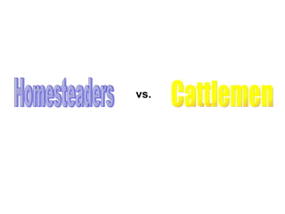 Homesteaders Cattlemen vs. 