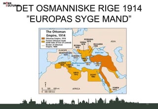 DET OSMANNISKE RIGE 1914
”EUROPAS SYGE MAND”
16
 