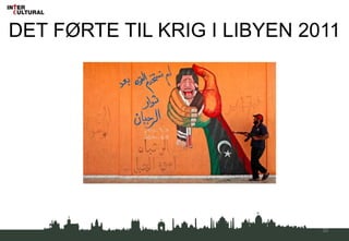DET FØRTE TIL KRIG I LIBYEN 2011
30
 