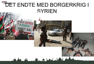 DET ENDTE MED BORGERKRIG I
SYRIEN
31
 