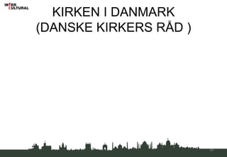 KIRKEN I DANMARK
(DANSKE KIRKERS RÅD )
49
 