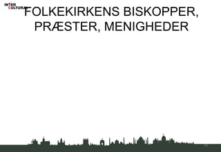 FOLKEKIRKENS BISKOPPER,
PRÆSTER, MENIGHEDER
50
 