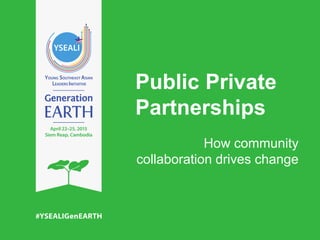 Public Private
Partnerships
How community
collaboration drives change
 