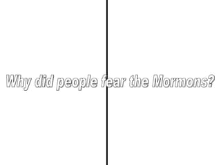 Why did people fear the Mormons? 