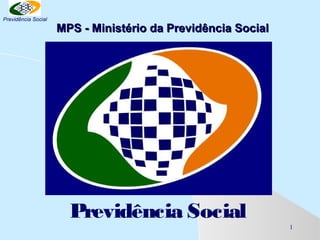 Previdência Social

MPS - Ministério da Previdência Social

Previdência Social
1

 