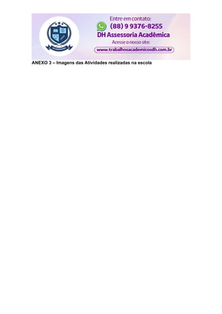 ANEXO 3 – Imagens das Atividades realizadas na escola
 