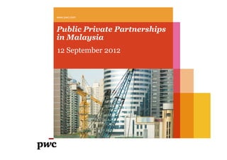 Public Private Partnerships
in Malaysia
12 September 2012
www.pwc.com
 